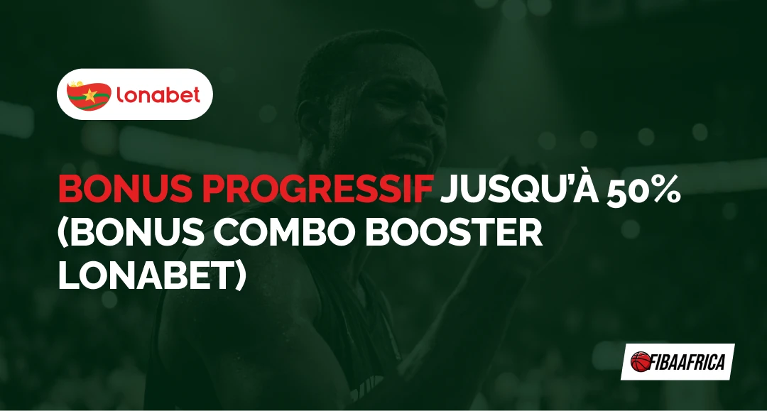 Bonus Progressif jusqu’à 50% (bonus Combo Booster Lonabet) - Fibaafrica