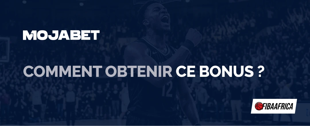 Comment obtenir ce bonus Mojabet? - Fibaafrica