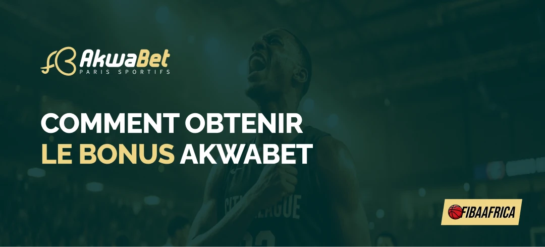 Comment obtenir le bonus Akwabet - Fibaafrica