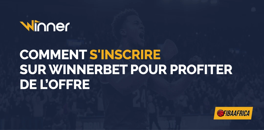 Comment s'inscrire sur Winnerbet pour profiter de l’offre - Fibaafrica