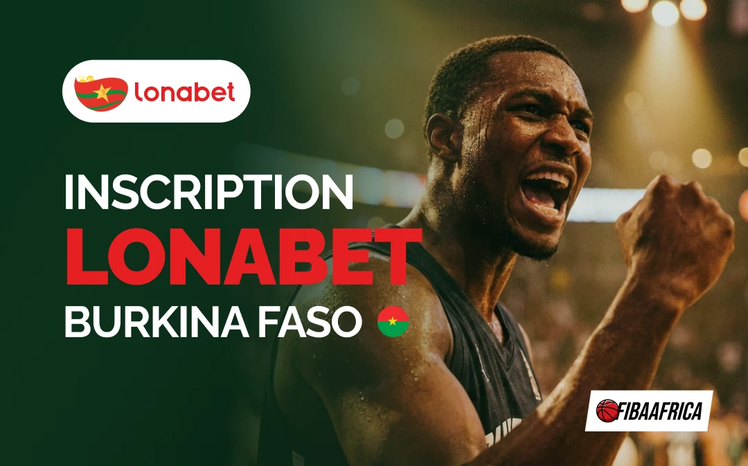 INSCRIPTION LONABET BURKINA FASO - Fibaafrica